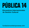 P&#xfa;blica 14. Encuentros internacionales de gesti&#xf3;n cultural